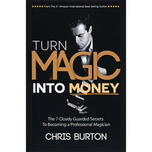 Turn Magic Into Money by Chris Burton - Book