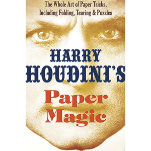 Harry Houdini's Paper Magic: The Whole Art of Paper Tricks, Including Folding, Tearing and Puzzles by Harry Houdini - Book