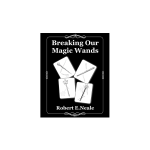 Breaking Our Magic Wands by Robert E. Neale - Book