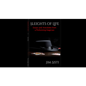 Sleights of Life: Essays and Anecdotes From a Performing Magician by Jim Sisti