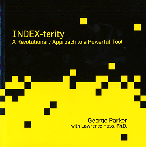 Index-Terity: A Revolutionary Approach to a Powerful Tool by George Parker with Lawrence Hass, Ph.D. - Book